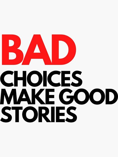 Bad Choices Make Good Stories, Bad Choices, Good Stories, Food Obsession, Made Goods, Destiny, Quotes, For Sale