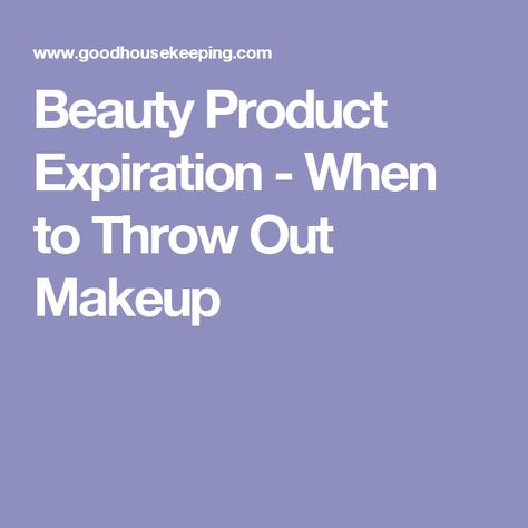 Beauty Product Expiration - When to Throw Out Makeup When To Throw Out Makeup, Makeup Expiration, Beauty Makeup Products, Mother 3, Physical Beauty, Beauty Tips And Tricks, Good Housekeeping, Beauty Product, Mary Kay