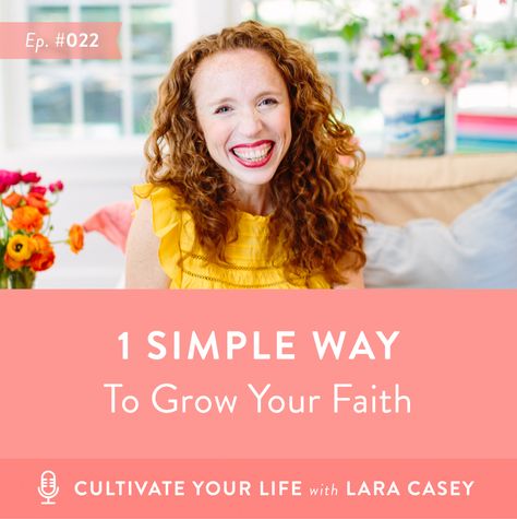 Cultivate Your Life Podcast 022 1 Simple Way to Grow Your Faith | Lara Casey Lara Casey, Faith Goals, Memorize Scripture, Feeling Blah, Matthew 4, Faith Journal, Bible In A Year, Grow Your Faith, Read The Bible