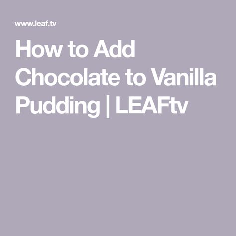 How to Add Chocolate to Vanilla Pudding | LEAFtv Vanilla Pudding Recipes Instant, Homemade Vanilla Pudding Easy, Pudding Vanilla, Vanilla Pudding Add Ins, Homemade Vanilla Pudding, Instant Pudding Mix, Chocolate Powder, Vanilla Pudding Mix, Vanilla Pudding