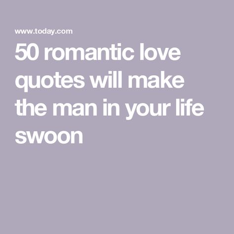 50 romantic love quotes will make the man in your life swoon Is This Love Quotes, Soppy Love Quotes, Loving A Man Quote, Poetry Quotes Love For Him, Pablo Neruda Love Quotes, Romantic Short Poems For Him, Love And Art Quotes, Book Quotes For Love, Completely In Love With You Quotes