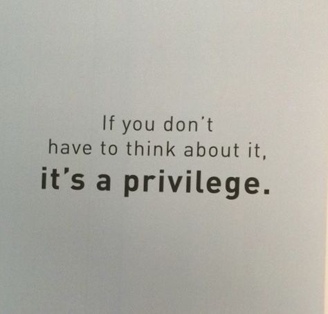 Quotes About Privilege, Privilege Quotes, Public Records, Lovely Quote, Open Minded, Think About It, My Way, Love Quotes, Thinking Of You