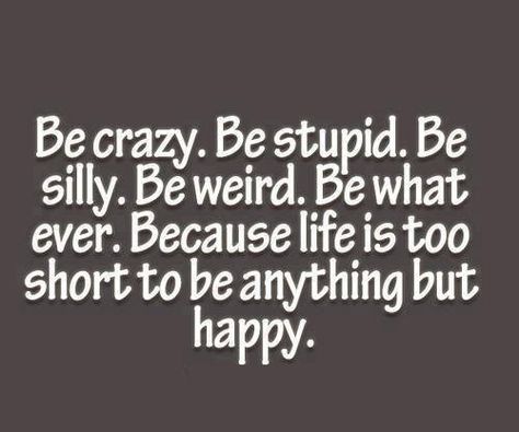 Be Crazy. . . - Thoughtfull quotes Picture Crazy Friend Quotes, Let Him Cook, Be Crazy, Crazy Quotes, Friend Quotes, Crazy Friends, Inspirational Thoughts, Quotes Love, Happy Thoughts