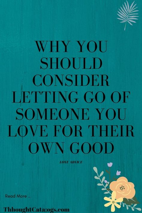 Are you in a complicated relationship? Are you wondering if it’s a healthy one? Are you thinking that maybe letting go of someone you love for their own good is the way to go?I get it. This is a complicated question and one worth some serious consideration before taking action.I believe that are three reasons to even consider letting go of someone you love for their own good. I will address each of them here and reasons that you might consider letting them go. Their baggage is hurtin Should I Let Him Go, If You Love Someone Let Them Go, I Love You But I Need To Let You Go, Emotional Love Letters For Him, Letting Go Of Someone, Letting Go Of Someone You Love, Love Letters For Him, It Will Be Ok Quotes, I Love You Lettering