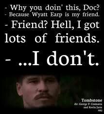 #Wyatt Earp #Doc Holliday #Cowboy #Friends #Movie #Western #Tombstone Doc Holliday Quotes, Tombstone Movie Quotes, Tombstone Quotes, Tombstone Movie, Cowboy Quotes, Doc Holliday, Favorite Movie Quotes, Val Kilmer, Quotes By Authors