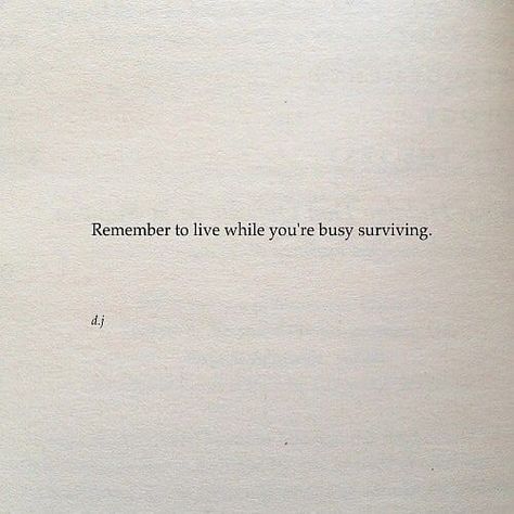 Remember to live while you're busy surviving. Live Quotes, Survival Quotes, Beautiful Disaster, What’s Going On, Survival Gear, Poetry Quotes, Note To Self, Pretty Words, Beautiful Words