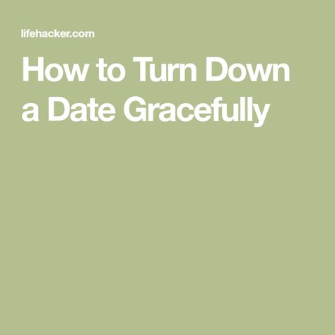 How to Turn Down a Date Gracefully Love Connection, How To Turn, A Love, Communication, Turn Ons, Incoming Call Screenshot, Let It Be, Feelings