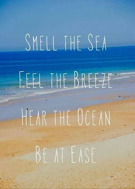 Smell the sea, feel the breeze, hear the ocean, be at ease. Ocean Breeze Quotes, Breeze Quotes, Cruise Quotes, Sea Quotes, Vacation Quotes, Ocean Quotes, I Love The Beach, Beach Quotes, Summer Quotes