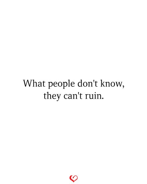 What people don't know, they can't ruin. What They Don’t Know They Can’t Ruin, People Can't Ruin What They Don't Know, What People Don't Know They Can't Ruin, What People Dont Know They Cant Ruin, What People Don’t Know They Can’t Ruin, Writing Therapy, Aesthetic Stuff, Good Energy, Instagram Quotes