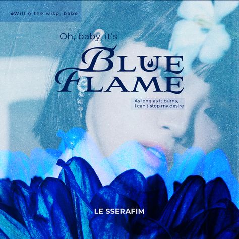 Graphic design poster of blue flame Blue Flame Le Sserafim, Le Sserafim Poster, Blue Flame, Blue Flames, Graphic Design Poster, Poster Design, Graphic Design, Blue, Design