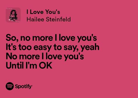 i love you's - hailee steinfeld Hailee Steinfeld Lyrics, Aesthetic Widgets, Song Lyric Quotes, She Quotes, I'm Ok, Song Lyric, Hailee Steinfeld, Lyric Quotes, Song Lyrics