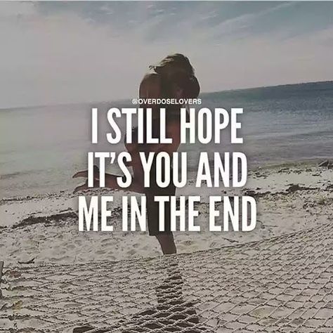 I Still Hope It's You And Me In The End                                                                                                                                                                                 More Now Quotes, Love Quotes For Girlfriend, Girlfriend Quotes, Cute Couple Quotes, Quotes About Love And Relationships, Love Quotes For Her, Healthy Relationship, San Clemente, Anniversary Quotes