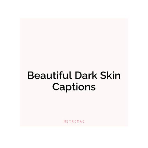 Discover our collection of captions and quotes for dark skin tones to make your posts stand out on Instagram! See all quotes and captions on https://metromag.com/dark-skin-captions/ Skin Captions, Beautiful Captions, Of Captions, Skins Quotes, Quotes For Instagram, All Quotes, Proud Of Me, Skin Tones, Make Your