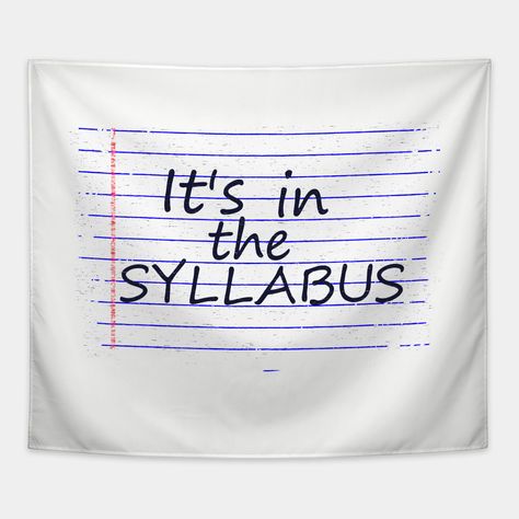 There is not a college instructor or teaching assistant anwhere who hasn't repeated the phrase "It's in the syllabus" on a daily basis! To save time in class, this tee will get the message across. Great gift for your favorite TA, university adjunct, or professor! -- Choose from our vast selection of tapestries to match with your desired size to make the perfect custom tapestry. Pick your favorite: Movies, TV Shows, Art, and so much more! Available in small, medium, large. Perfect for decoration… College Instructor, Funny College, College Professor, Teaching Assistant, English Classroom, College Humor, Custom Tapestry, Save Time, Classroom Ideas