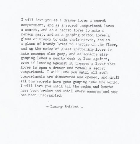 I loved "A Series of Unfortunate Events" I remember waiting for years for the final one to be published! Beatrice Letters, Lemony Snicket Quotes, I Will Love You, Lemony Snicket, A Series Of Unfortunate Events, Love Yourself Quotes, Pretty Words, Beautiful Quotes, The Words