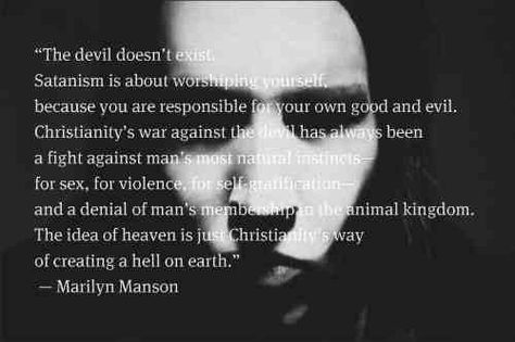 Manson has unique ways of summing things up..on this quote,he is spot on Marilyn Manson Quotes, Laveyan Satanism, Left Hand Path, Marilyn Manson, Good And Evil, The Villain, The Devil, Left Hand, Dark Side