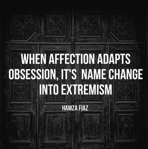 This pin explains how affection turns into extremism when it increase from limit to some extent. Affection Quotes | Obsession Quotes | Extremism Quotes | Inspirational Quotes | Motivational Quotes Quotes Obsession, Affection Quotes, Obsession Quotes, Character Quotes, Name Change, Good Thoughts Quotes, Quotes Motivational, Good Thoughts, Thoughts Quotes