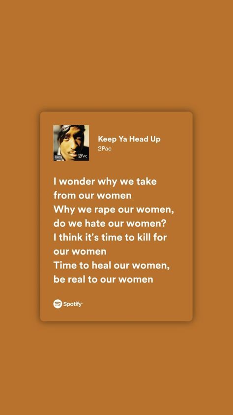 And Since We All Came From A Woman Tupac, Tupac Lyrics Spotify, Keep Ya Head Up Tupac Lyrics, 2pac Keep Ya Head Up, Keep Ya Head Up, Tupac Song Lyrics, Deep Rap Lyrics, Keep Your Head Up Tupac, Keep Ya Head Up Tupac