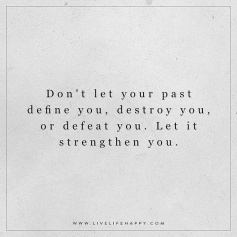 Don’t let your past define you, destroy you, or defeat you. Let it strengthen you. Past Quotes, Inspirational Life Lessons, Live Life Happy, Poems About Life, Life Advice, Life I, Note To Self, Change Your Life, Be Yourself Quotes