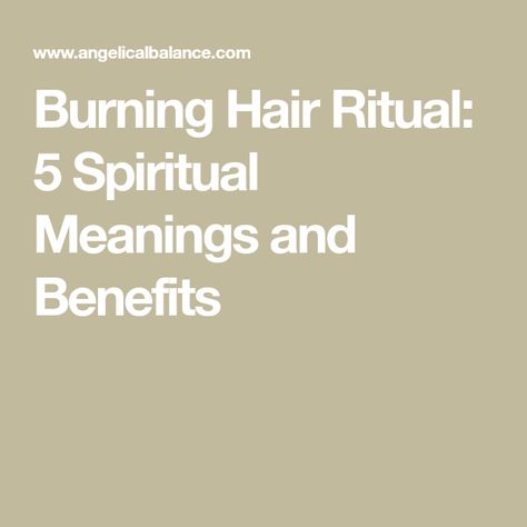 Burning Hair Ritual, Hair Burning Ritual, Burning Ritual Witches, Hair Magick Witchcraft Braids, Hair Growth Spell Chant, Burning Hair, Long Hair Spirituality, Hair Ritual, Hair Myth