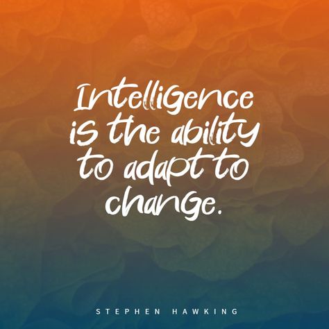 Stephen Hawking quote about intelligence. Intelligence is the ability to adapt to change. Quotes About Adapting To Change, Adapting To Change Quotes, Capricorn Style, Adapting To Change, Stephen Hawking Quotes, I Am Quotes, Maker Quotes, Card Quotes, Media Quotes