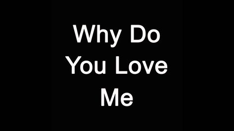 Reasons To Love Someone, Please Love Me, Love Drive, Love Me Better, Show Me The Way, Me Too Lyrics, Because I Love You, You Love Me, Love Me Quotes