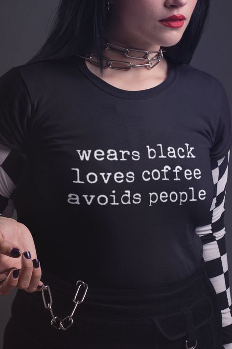 Wears black Loves coffee Avoids people shirt Avoid People, Sarcastic Quotes Funny, Cool Fits, Trendy Shirts, Black Love, Wearing Black, Shirt Outfit, Classic T Shirts, Cool Designs