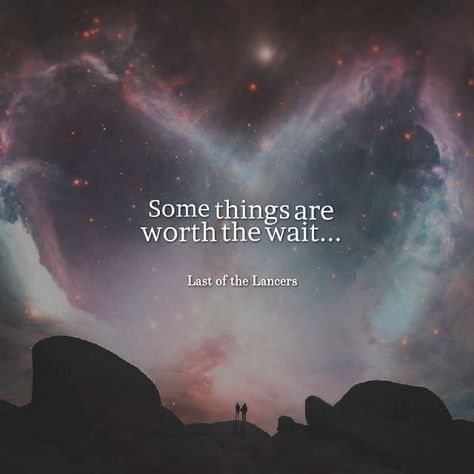 Some Things Are Worth The Wait, The Wait Is Over, Worth The Wait Quotes Relationships, The Wait Will Be Worth It, Wait For Me Quotes, Waiting For Her Quotes, Wait For The One Quotes, Worth The Wait Quotes, Wait Quotes