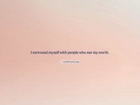 I surround myself with people who see my worth. 

From the I am app: https://iamaffirmations.app/download My Worth, Meditation Quotes, Vision Board, Meditation, Inspirational Quotes, Quotes