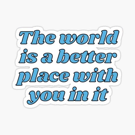 Best Friend Quotes Stickers, Friendship Poster Ideas, Friendship Quotes Stickers, The World Is A Better Place With You, The World Is Better With You In It, You Make The World A Better Place, Friendship Stickers Printable, Friendship Stickers, Friendship Poster