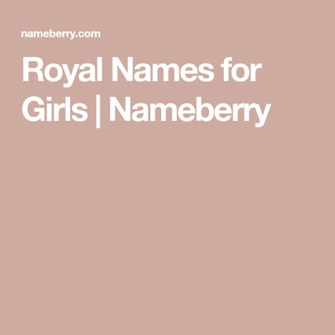 Royal Names for Girls | Nameberry Royal Female Names, Royal Names For Girls, Queen Names, Princess Names, Eleanor Of Aquitaine, Royal Names, Names For Girls, Chef Gordon, King George Iii