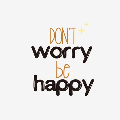 Dont Worry About Being Happy Phrase Svg Mood Png, Bullet Journal Week, Bobby Mcferrin, Dont Worry Be Happy, Svg Text, Happiness Tattoo, Green Marketing, Don't Worry Be Happy, Writing Fonts