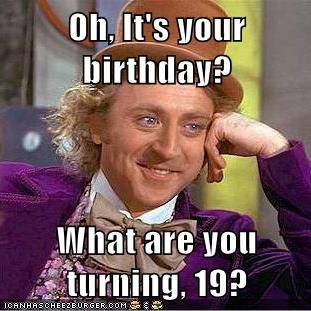 Oh, It's your birthday?  What are you turning, 19? Insurance Meme, Happy Birthday Wine, Funny Happy Birthday Pictures, Memes For Him, Monday Memes, Meme Page, Happy Birthday Meme, Nursing Memes, Funny Happy Birthday