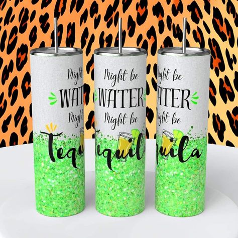 Might Be Water Might Be Tequila, Summer Drinks Alcohol, Take Money, Water Tumbler, Tumbler Ideas, Sublimation Tumbler, Craft Shop, Gifts Unique, Design Png