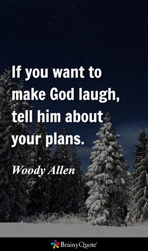 If you want to make God laugh, tell him about your plans. - Woody Allen Laughs Quotes, Woody Allen Quotes, Brainy Quotes, Laughing Quotes, Woody Allen, Tattoo Idea, Be Yourself Quotes, Quote Of The Day, How To Plan