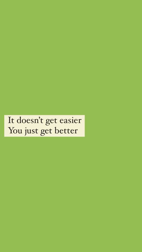 iPhone background. It doesn’t get easier you just get better Get Better, Get Well, Iphone Background, Layout, Iphone, Quotes