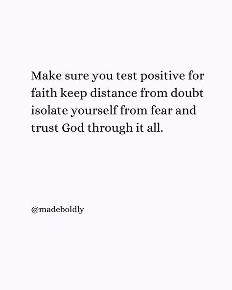 Make sure you test positive for faith keep distance from doubt isolate yourself from fear and trust God through it all. Follow for more encouraging content @made.boldly @made.boldly @made.boldly Make Sure, Trust God, Bible