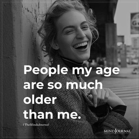 People my age are so much older than me. Age Quotes Funny, Age Quotes, Pro Aging, Thought Cloud, November Quotes, Aging Quotes, Age Gracefully, Dance Quotes, Paint Projects