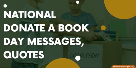 National Donate a Book Day Book Donation Quotes, Donation Quotes, Catchy Slogans, Messages Quotes, Donate Books, Book Day, Wishes Messages, Loved Ones, Book Quotes