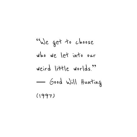 We get to choose who we let into our weird little worlds. Good Will Hunting, Dorm Art, Thoughts And Feelings, Nice To Meet, Short Stories, Google Images, Life Quotes, Let It Be, Feelings