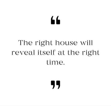 The right house will reveal itself at the right time. Bought A House Quotes, Homeownership Quotes, Buying A House Quotes, Attractive Energy, House Quotes, Listen To Your Gut, 2024 Goals, Real Estate Quotes, Gut Feeling