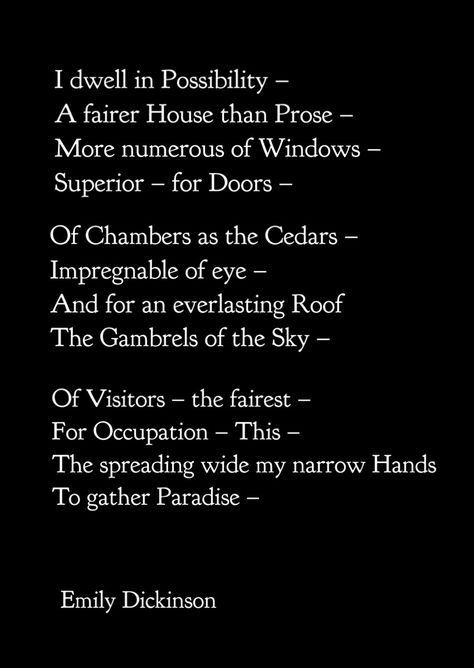 I dwell in possibility by Emily Dickinson I Dwell In Possibility Emily Dickinson, Real Poetry, I Dwell In Possibility, Emily Dickinson Poetry, Dwell In Possibility, Alice Quotes, Emily Dickinson Quotes, Dickinson Poems, Emily Dickinson Poems