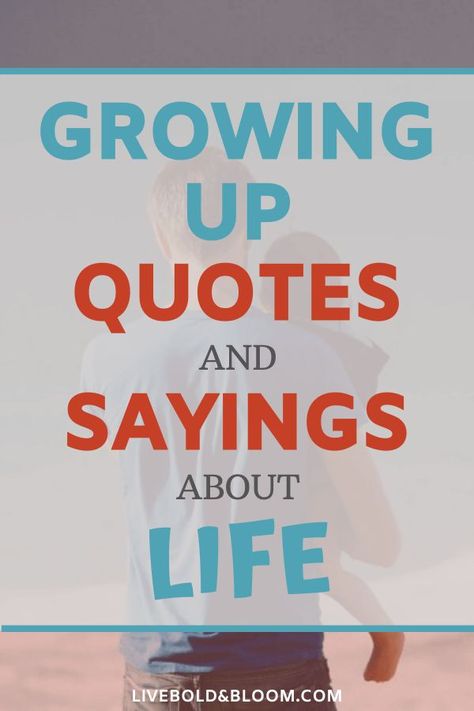 Quotes Children Growing Up, Watching You Grow Quotes, Quotes About Growing Up Life Lessons, Kid Growing Up Quotes, Child Quotes Growing, Quotes About Kids Growing Up Too Fast, Quotes About Children Growing Up, Grow Up And Be An Adult Quotes, Quotes About Kids Growing Up