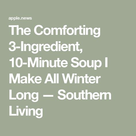 The Comforting 3-Ingredient, 10-Minute Soup I Make All Winter Long — Southern Living Southern Living Soup Recipes, Southern Living Recipes Soups, Simple Soup Recipes 5 Ingredients Vegetarian, 5 Ingredient Or Less Soups, 3 Ingredient Soup, Three Ingredient Tomato Soup, Soup Chili, Three Ingredient, 3 Ingredient