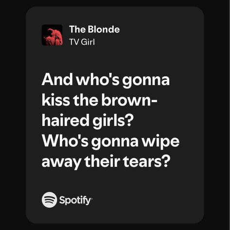 The Blonde Red Hair Black Hair, Brunette Red Hair, Song Spotify, Hair Black Hair, Brunette Red, Fake Friend Quotes, Lyrics Song, Meaningful Lyrics, Tv Girl