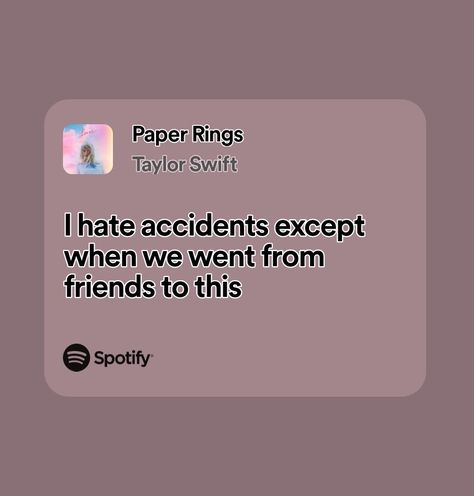 paper rings || taylor swift Paper Rings Aesthetic Taylor Swift, Paper Rings Taylor Swift, Taylor Swift Song Lyrics, Weird Quotes Funny, Paper Ring, Lyrics Aesthetic, Taylor Swift Songs, Pretty Lyrics, Feel Good Videos