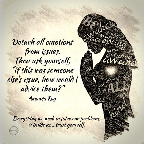 Detach all emotions from issues. Then ask yourself, ‘if this was someone else’s issue, how would I advice them?’ #amandaray #trustyourself #believeinyourself #selfbelief #mindfulness #mindset #detachment #letgo #trusttheprocess #meditation #inspirationalquotes #lifequotes #personaldevelopment #personalgrowth #believe #faithinyourself #problemsolving How To Detach Yourself From Someone, How To Detach From Someone You Love, All Emotions, Conscious Awareness, Solving Problems, Psychic Development, Self Realization, Life Challenges, Ask Yourself