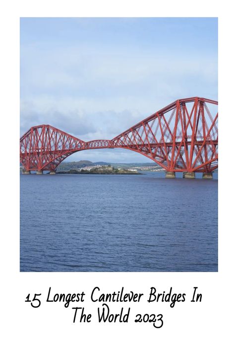 15 Longest Cantilever Bridges In The World 2023 Tappan Zee Bridge, Cantilever Bridge, Forth Bridge, Saint Lawrence River, Truss Bridge, Saint Lawrence, Pedestrian Walkway, Road Bridge, High Bridge