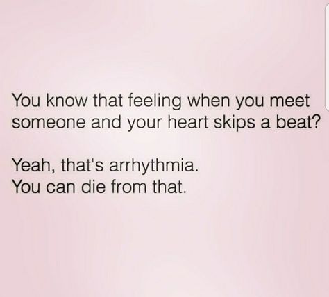 When your heart skips a beat Heart Skips A Beat Quote, When You Start Catching Feelings, Dating A Nurse, Heart Skips A Beat, Nurse Quotes, Twisted Humor, Meeting Someone, Dating Humor, Bad Boy