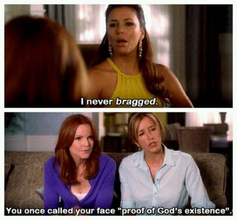 I never bragged. You once called your face proof of God's existence. -Gabrielle of Desperate Housewives Desperate Housewives Quotes, Gabby Solis, Housewife Quotes, Gabrielle Solis, Desperate Housewives, So Me, Movies And Series, Tv Show Quotes, Tv Quotes